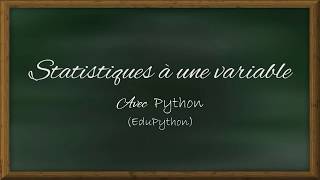 Statistiques à une variable  PYTHON version EduPython [upl. by Epotimet871]