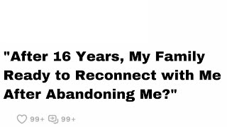 After 16 Years Is My Family Ready to Reconnect with Me After Abandoning Me [upl. by Rosenblatt]