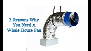 3 Reasons Why You Need A Whole House Fan [upl. by Ilrebmyk]