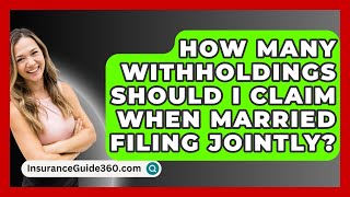 How Many Withholdings Should I Claim When Married Filing Jointly  InsuranceGuide360com [upl. by Harp]