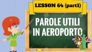 Corso di inglese 64 part 1 VOCABOLI UTILI IN AEROPORTO [upl. by Cherlyn]