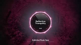 🌸 Reflective Tranquility 🌸  Kalimba Music Spa  Relaxing Kalimba for Enhanced Work Productivity [upl. by Sheng]