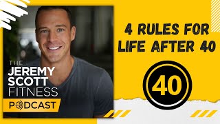 Jeremy Scott Fitness Podcast  569 4 Rules for Life After 40 [upl. by Ycat]