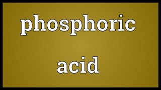 Phosphoric acid Meaning [upl. by Oirevas]