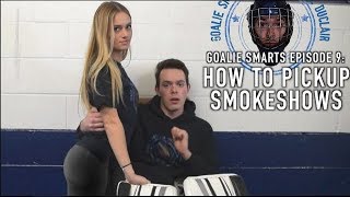 How to Pickup Smokeshows  Goalie Smarts Ep 9 [upl. by Pammi]