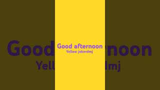 good afternoon Yellow jokerdmj [upl. by Ilehs]