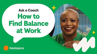 Finding Balance at Work  Ask a Headspace Coach [upl. by Ednihek28]