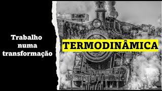 TERMODINÂMICA  TEORIA Trabalho numa transformação δ Diagrama pressão x volume [upl. by Lek]