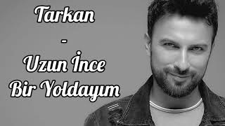 Tarkan  Uzun İnce Bir Yoldayım  lyrics  şarkı sözleri [upl. by Ahael136]