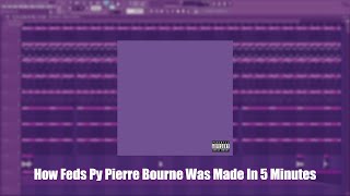 How Feds By Pierre Bourne Was Made In 5 Minutes [upl. by Akapol]