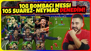 108 BOMBACI MESSİ amp KAFACI 105 SUAREZ  NEYMAR DENEDİM🔥 ALINIR MI eFootball Mobile 2025 [upl. by Ashil997]