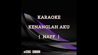 Karaoke KENANGLAH AKU  NAFF [upl. by Erdah]