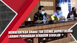 Memberatkan Orang Tua Siswa Bupati Blora Larang Pengadaan Seragam Sekolah [upl. by Humpage875]