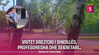 Vritet drejtori i shkollës profesoresha dhe sekretari [upl. by Nnaid]