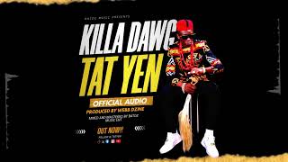 Tat Yen  Killa Dawg Official Audio [upl. by Attiuqihc919]