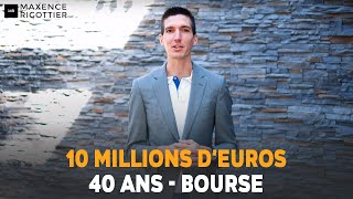 40 ANS 10 MILLIONS dEUROS dINVESTISSEMENT en BOURSE  Maxence RIGOTTIER [upl. by Baxy]