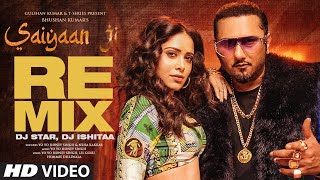 Saiyaan Ji Remix  Yo Yo Honey Singh Neha Kakkar  Nushrratt Bharuccha  Dj Star Dj Ishitaa [upl. by Sandra]