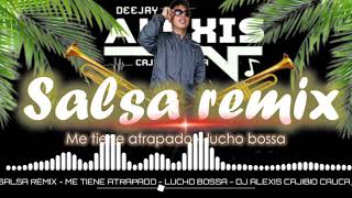 Salsa Remix  Me Tiene Atrapado  Lucho Bossa  By Dj Alexis Cajibio Cauca [upl. by Valerian]