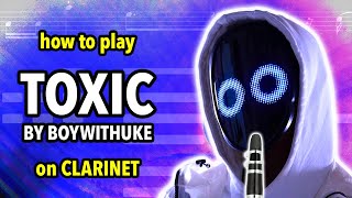 How to play Toxic by BoyWithUke on Clarinet  Clarified [upl. by Medwin]