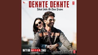 Dekhte Dekhte Rahat Fateh Ali Khan Version From quotBatti Gul Meter Chaluquot [upl. by Oleta]