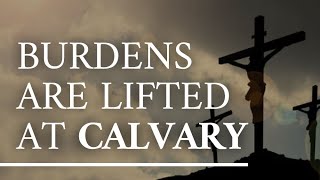 quotBurdens Lifted at Calvaryquot by Kris Emerson [upl. by Jemma]