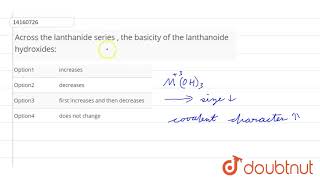 Across the lanthanide series  the basicity of the lanthanoide hydroxides [upl. by Einwahs]