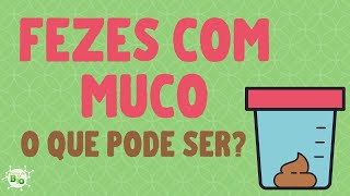 🆘 FEZES COM MUCO o que pode ser É normal É doença É grave [upl. by Brade]