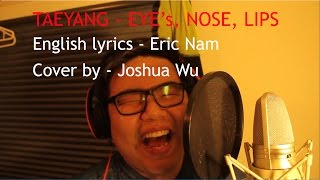 LIVE Recording Taeyang  Eyes Nose Lips lyrics by Eric Name covered by Joshua Wu [upl. by Maidy]