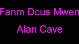 Famn Dous Mwen  Alan Cave [upl. by Finer]