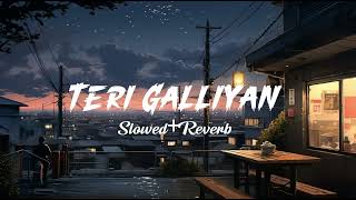 Teri Galliyan  Slowed Reverb Full Lofi Song Use Headphones 🎧 [upl. by Olmsted]