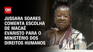 Jussara Soares comenta escolha de Macaé Evaristo para o Ministério dos Direitos Humanos  CNN 360° [upl. by Siloam989]