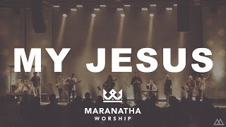 My Jesus  Maranatha Worship [upl. by Meyeroff]