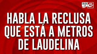 Habla la reclusa que está a metros de Laudelina quotLa tienen que sacar de acá porque no va a vivirquot [upl. by Dosh]