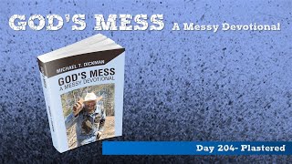 Gods Mess Day 204 Plastered [upl. by Ramoj82]