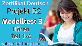 Project B2 Hören Modelltest 3  Goethe Deutschprüfung  Zertifikat Deutsch B2 [upl. by Noled157]