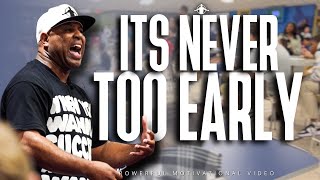 ITS NEVER TOO EARLY Powerful Motivational Video ERIC THOMAS [upl. by Ingmar]