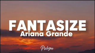 ARIANA GRANDE  FANTASIZE Lyrics 🎶 [upl. by England]