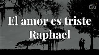 El amor es triste  RaphaelLetra [upl. by Lananna944]