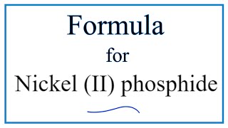 How to Write the Formula for Nickel II phosphide [upl. by Eduam685]