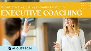 August 2024 First Friday Webinar What Are Executives Really Doing in Executive Coaching [upl. by Wilek713]