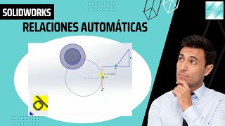 9 USANDO RELACIONES AUTOMÁTICAS  SOLIDWORKS👨‍🎓👩‍🎓 [upl. by Ieluuk533]