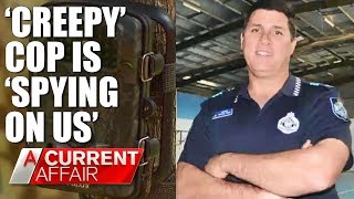 Neighbours claim creepy cop is spying on us  A Current Affair Australia [upl. by Attenad554]