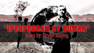 Ipigpigsam ay Buwan LYRICS by BRYAN ALIPING [upl. by Nudd582]