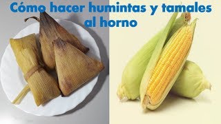 Cómo hacer humintas y tamales  A mi estilo [upl. by Cogen]