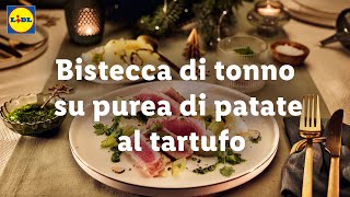 Ricette Lidl per il tuo Natale Deluxe  Bistecca di tonno su purè di patate al tartufo  Lidl Italia [upl. by Nolyak]