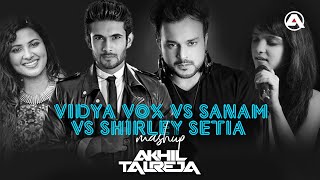 Vidya Vox vs Sanam  The Band vs Shirley Setia MASHUP  DJ Akhil Talreja [upl. by Anuahsar]