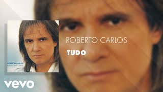 Roberto Carlos  Tudo Áudio Oficial [upl. by Charlot]