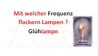 Mit welcher Frequenz flackern Lampen  0Hz 50Hz oder 100Hz  Elektrotechnik [upl. by Nylsirk566]