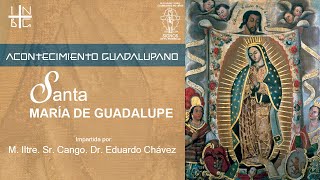 Cápsula 47 quotSanta María de Guadalupequot acontecimiento Guadalupano con Mons Eduardo Chávez [upl. by Lleda]