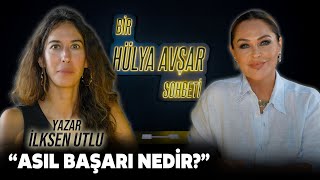 Bir Hülya Avşar Sohbeti  İlksen Utlu Asıl Başarı Nedir [upl. by Ttehc566]